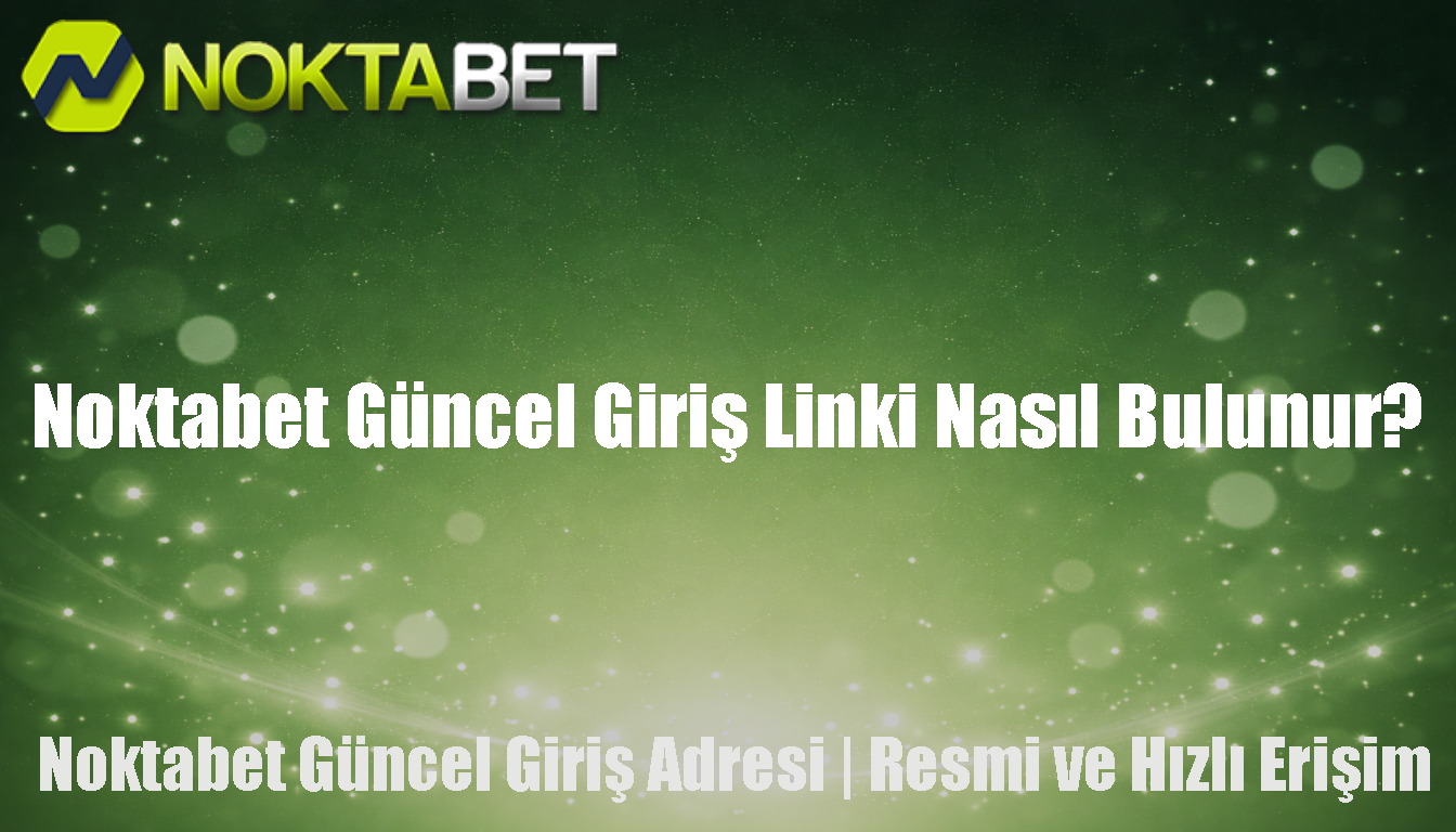 Noktabet Güncel Giriş Linki Nasıl Bulunur